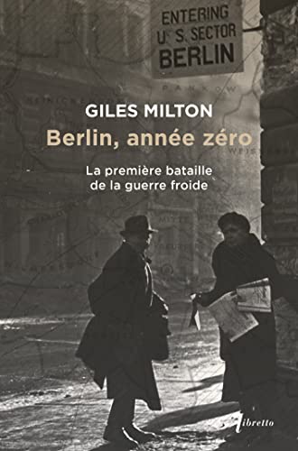 Berlin année zéro: LA PREMIERE BATAILLE DE LA GUERRE FROIDE