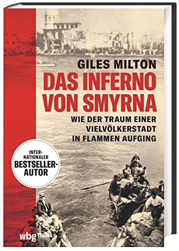 Das Inferno von Smyrna. Wie der Traum einer Vielvölkerstadt in Flammen aufging. Packend erzähltes Sachbuch: das Leben in der türkisch-griechischen Metropole und der große Brand im September 1922