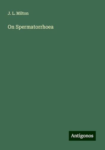 On Spermatorrhoea von Antigonos Verlag