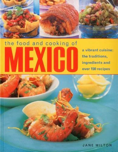 Food & Cooking of Mexico: A Vibrant Cuisine: The Traditions, Ingredients and Over 150 Recipes von Southwater Publishing