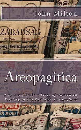 Areopagitica: A Speech for The Liberty of Unlicensed Printing to The Parliament of England Areopagitica: A Speech for The Liberty of Unlicensed Printing to The Parliament of England von CREATESPACE