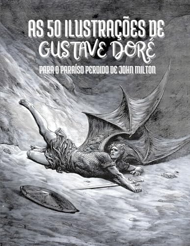 As 50 Ilustrações de Gustave Doré para o Paraíso Perdido de John Milton: Descrições e Citações em Português As 50 Ilustrações de Gustave Doré para o Paraíso Perdido de John Milton: Descrições e Citações em Português von Independently published