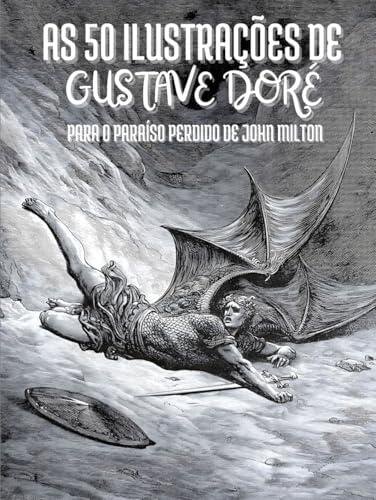 As 50 Ilustrações de Gustave Doré para o Paraíso Perdido de John Milton: Descrições e Citações em Português As 50 Ilustrações de Gustave Doré para o Paraíso Perdido de John Milton: Descrições e Citações em Português von Independently published