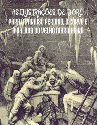 As Ilustrações de Gustave Doré para o Paraíso Perdido, O Corvo e A Balada do Velho Marinheiro: Com Citações em Português As Ilustrações de Gustave Doré para o Paraíso Perdido, O Corvo e A Balada do Velho Marinheiro: Com Citações em Português von Independently published