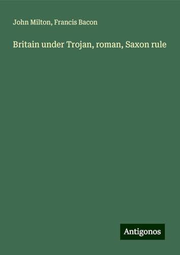 Britain under Trojan, roman, Saxon rule Britain under Trojan, roman, Saxon rule von Antigonos Verlag
