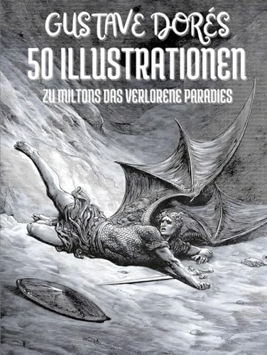 Gustave Dorés 50 Illustrationen zu John Miltons Das Verlorene Paradies: Mit Titeln und Zitaten auf Deutsch Gustave Dorés 50 Illustrationen zu John Miltons Das Verlorene Paradies: Mit Titeln und Zitaten auf Deutsch von Independently published