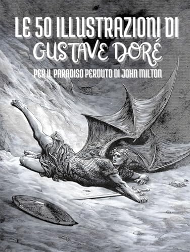Le 50 Illustrazioni di Gustave Doré per Il Paradiso Perduto di John Milton: Descrizioni e Sottotitoli in Italiano Le 50 Illustrazioni di Gustave Doré per Il Paradiso Perduto di John Milton: Descrizioni e Sottotitoli in Italiano von Independently published