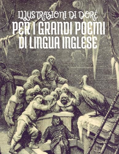 Le Illustrazioni di Gustave Doré per i Grandi Poemi di Lingua Inglese: Con Citazioni in Italiano Le Illustrazioni di Gustave Doré per i Grandi Poemi di Lingua Inglese: Con Citazioni in Italiano von Independently published