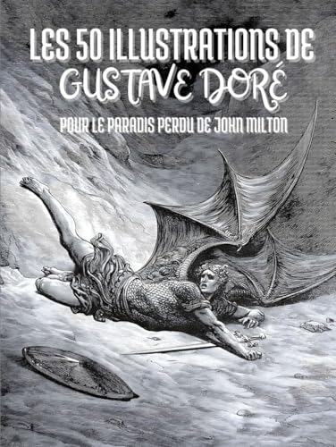 Les 50 Illustrations de Gustave Doré pour Le Paradis Perdu de John Milton : Descriptions et Légendes en Français Les 50 Illustrations de Gustave Doré pour Le Paradis Perdu de John Milton : Descriptions et Légendes en Français von Independently published