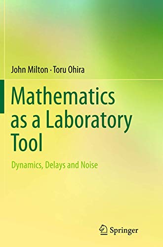 Mathematics as a Laboratory Tool: Dynamics, Delays and Noise Mathematics as a Laboratory Tool: Dynamics, Delays and Noise
