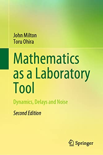 Mathematics as a Laboratory Tool: Dynamics, Delays and Noise Mathematics as a Laboratory Tool: Dynamics, Delays and Noise