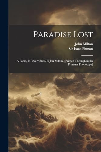 Paradise Lost: A Poem, In Twelv Bucs. Bi Jon Miltun. [printed Throughout In Pitman's Phonotype] von Legare Street Press