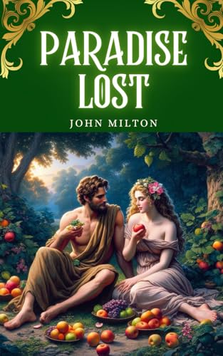 Paradise Lost: Mythological Battles and Moral Philosophy in Blank Verse exploring the fall of man Paradise Lost: Mythological Battles and Moral Philosophy in Blank Verse exploring the fall of man von Independently published