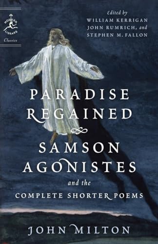 Paradise Regained, Samson Agonistes, and the Complete Shorter Poems (Modern Library Classics)