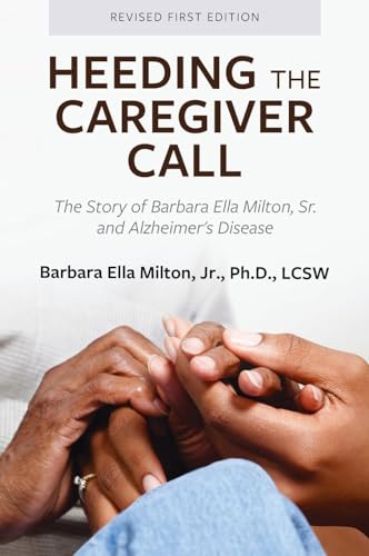 Heeding the Caregiver Call: The Story of Barbara Ella Milton, Sr. and Alzheimer's Disease von Cognella Academic Publishing