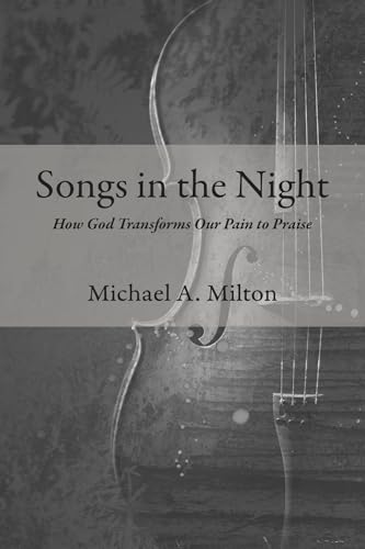 Songs in the Night: How God Transforms Our Pain to Praise von Wipf and Stock