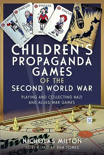 Children’s Propaganda Games of the Second World War: Playing and Collecting Nazi and Allied War Games Children’s Propaganda Games of the Second World War: Playing and Collecting Nazi and Allied War Games