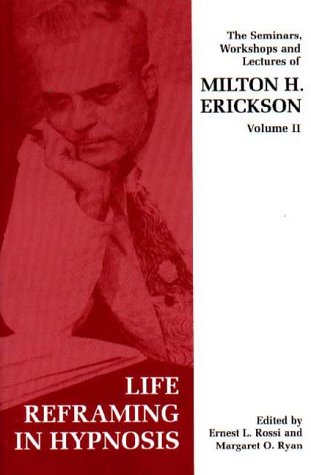 Life Reframing in Hypnosis (v. 2) (Seminars, Workshops and Lectures of Milton H. Erickson) von Free Association Books
