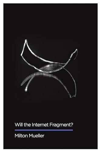Will the Internet Fragment?: Sovereignty, Globalization and Cyberspace (Digital Futures)