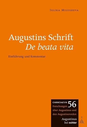 Augustins Schrift De beata vita: Einführung und Kommentar (Cassiciacum. Forschungen über Augustinus und den Augustinerorden) von Echter Verlag GmbH