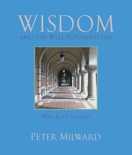 Wisdom and the Well-Rounded Life: What Is a University?