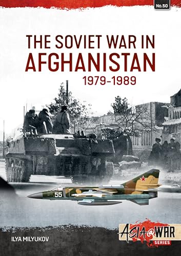 The Soviet War in Afghanistan 1979-1989: An Infamous Military Intervention, 1979-1988 (Asia @ War, 50, Band 50) von Helion & Company