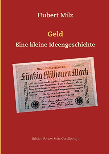 Geld: Eine kleine Ideengeschichte (Edition Forum Freie Gesellschaft, Band 6) von Books on Demand