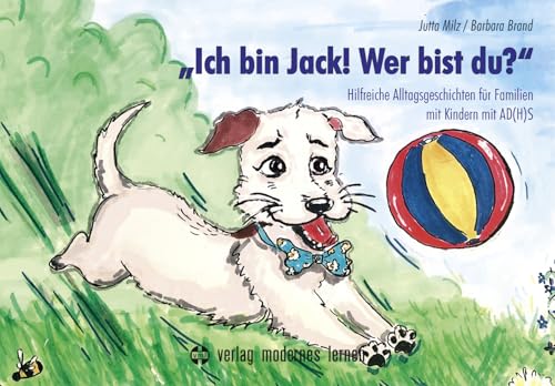 „Ich bin Jack! Wer bist du?“: Hilfreiche Alltagsgeschichten für Familien mit Kindern mit AD(H)S von modernes lernen