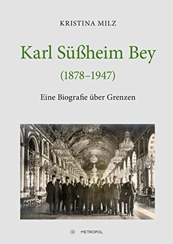 Karl Süßheim Bey (1878–1947): Eine Biografie über Grenzen