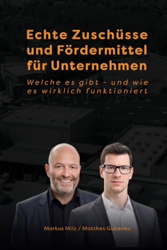 Echte Zuschüsse und Fördermittel für Unternehmen: Welche es gibt – und wie es wirklich funktioniert von Independently published