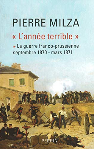 L'année terrible - tome I (1): Tome 1, La guerre franco-prussienne (septembre 1870-mars 1871)