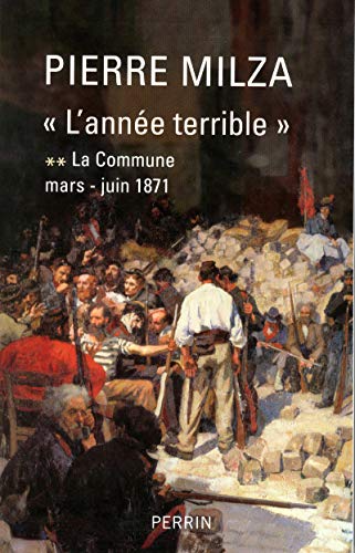 LA COMMUNE T2 L'ANNEE TERRIBLE MARS-JUIN 1871 (2): Tome 2, La Commune (mars-juin 1871)