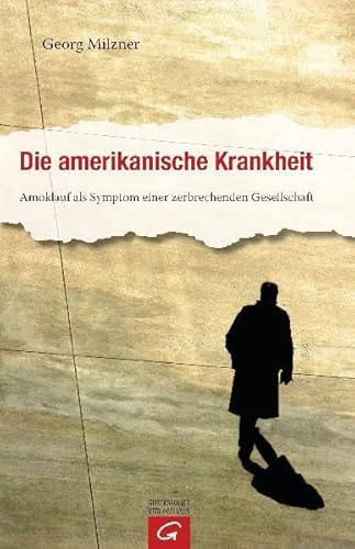 Die amerikanische Krankheit: Amoklauf als Symptom einer zerbrechenden Gesellschaft