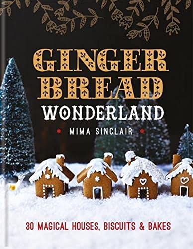 Gingerbread Wonderland: 30 Magical Houses, Biscuits and Bakes von Kyle Books