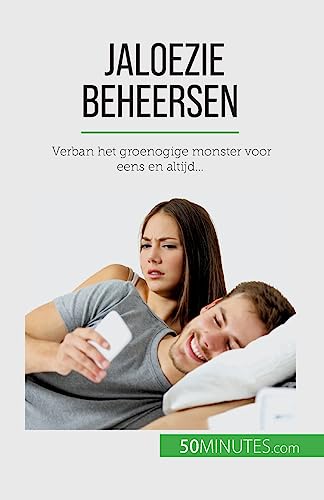 Jaloezie beheersen: Verban het groenogige monster voor eens en altijd... von 50Minutes.com (NL)