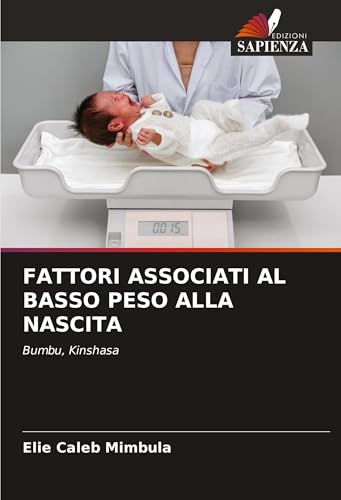 FATTORI ASSOCIATI AL BASSO PESO ALLA NASCITA: Bumbu, Kinshasa von Edizioni Sapienza