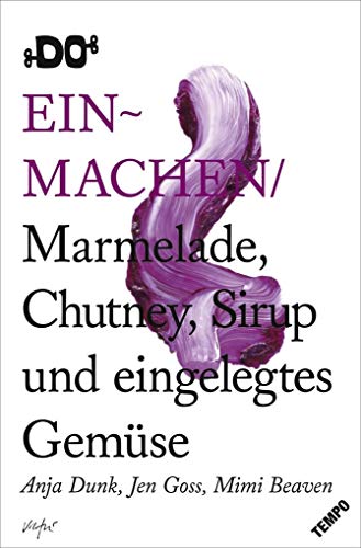 Einmachen: Marmelade, Chutney, eingelegtes Gemüse und Sirup (DO Books)