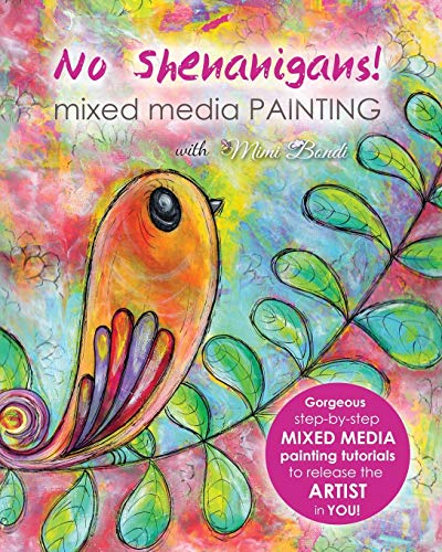 No Shenanigans! Mixed media painting: No-nonsense tutorials from start to finish to release the artist in you! von Aqua Blue Publishing
