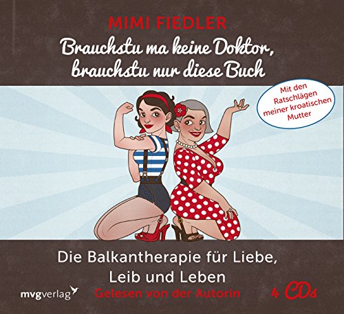 Brauchstu ma keine Doktor, brauchstu nur diese Buch: Die Balkantherapie für Liebe, Leib und Leben. Mit den Ratschlägen meiner kroatischen Mutter