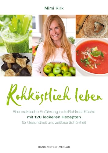 Rohköstlich leben: Leckere Rohkost-Rezepte für Gesundheit und zeitlose Schönheit