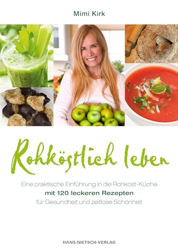 Rohköstlich leben: Leckere Rohkost-Rezepte für Gesundheit und zeitlose Schönheit von Nietsch Hans Verlag