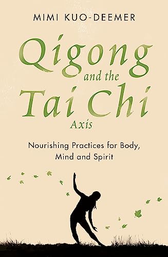 Qigong and the Tai Chi Axis: Nourishing Practices for Body, Mind and Spirit von Orion Spring
