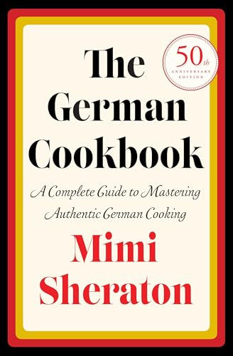 The German Cookbook: A Complete Guide to Mastering Authentic German Cooking