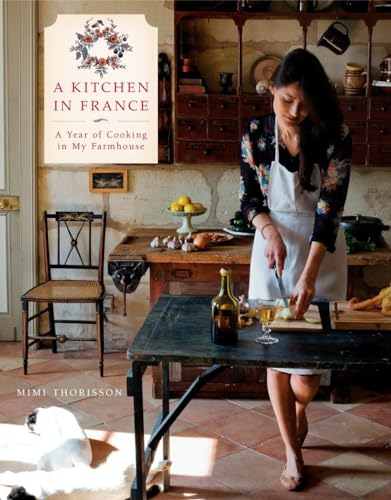 A Kitchen in France: A Year of Cooking in My Farmhouse: A Cookbook von CROWN