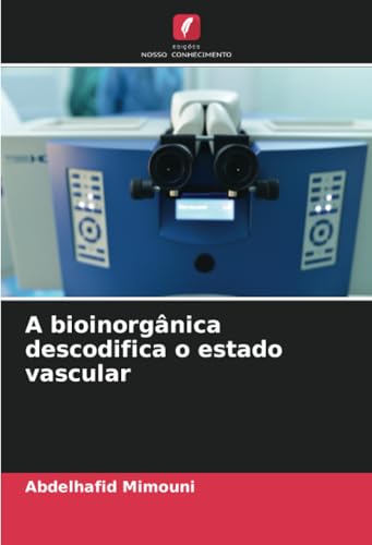 A bioinorgânica descodifica o estado vascular A bioinorgânica descodifica o estado vascular von Edições Nosso Conhecimento