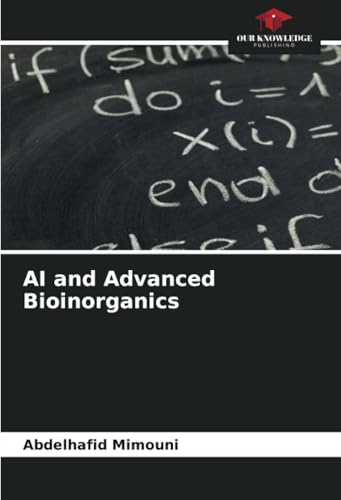 AI and Advanced Bioinorganics: DE AI and Advanced Bioinorganics: DE von Our Knowledge Publishing