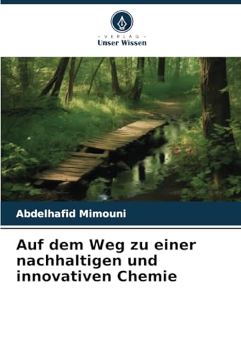 Auf dem Weg zu einer nachhaltigen und innovativen Chemie Auf dem Weg zu einer nachhaltigen und innovativen Chemie von Verlag Unser Wissen