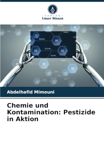 Chemie und Kontamination: Pestizide in Aktion Chemie und Kontamination: Pestizide in Aktion von Verlag Unser Wissen