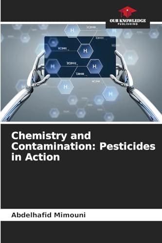 Chemistry and Contamination: Pesticides in Action Chemistry and Contamination: Pesticides in Action von Our Knowledge Publishing