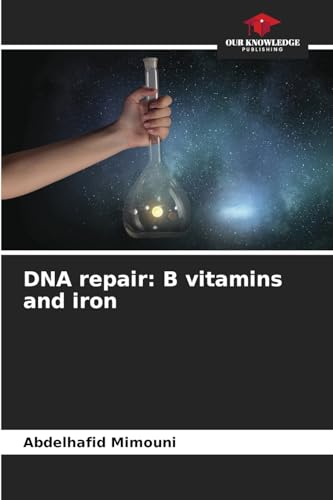 DNA repair: B vitamins and iron: DE DNA repair: B vitamins and iron: DE von Our Knowledge Publishing